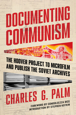 Documenting Communism: The Hoover Project to Microfilm and Publish the Soviet Archives (Palm Charles G.)(Paperback)