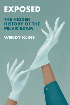 Exposed: The Hidden History of the Pelvic Exam (Kline Wendy)(Pevná vazba)