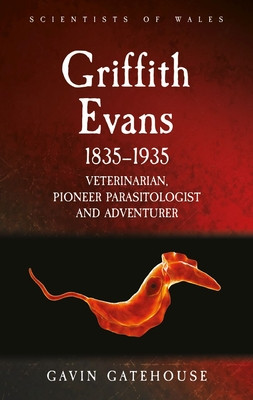 Griffith Evans 1835-1935: Veterinarian, Pioneer Parasitologist and Adventurer (Gatehouse Gavin)(Paperback)