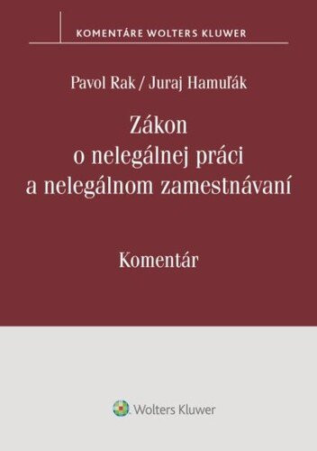 Zákon o nelegálnej práci a nelegálnom zamestnávaní - Pavol Rak; Juraj Hamuľák