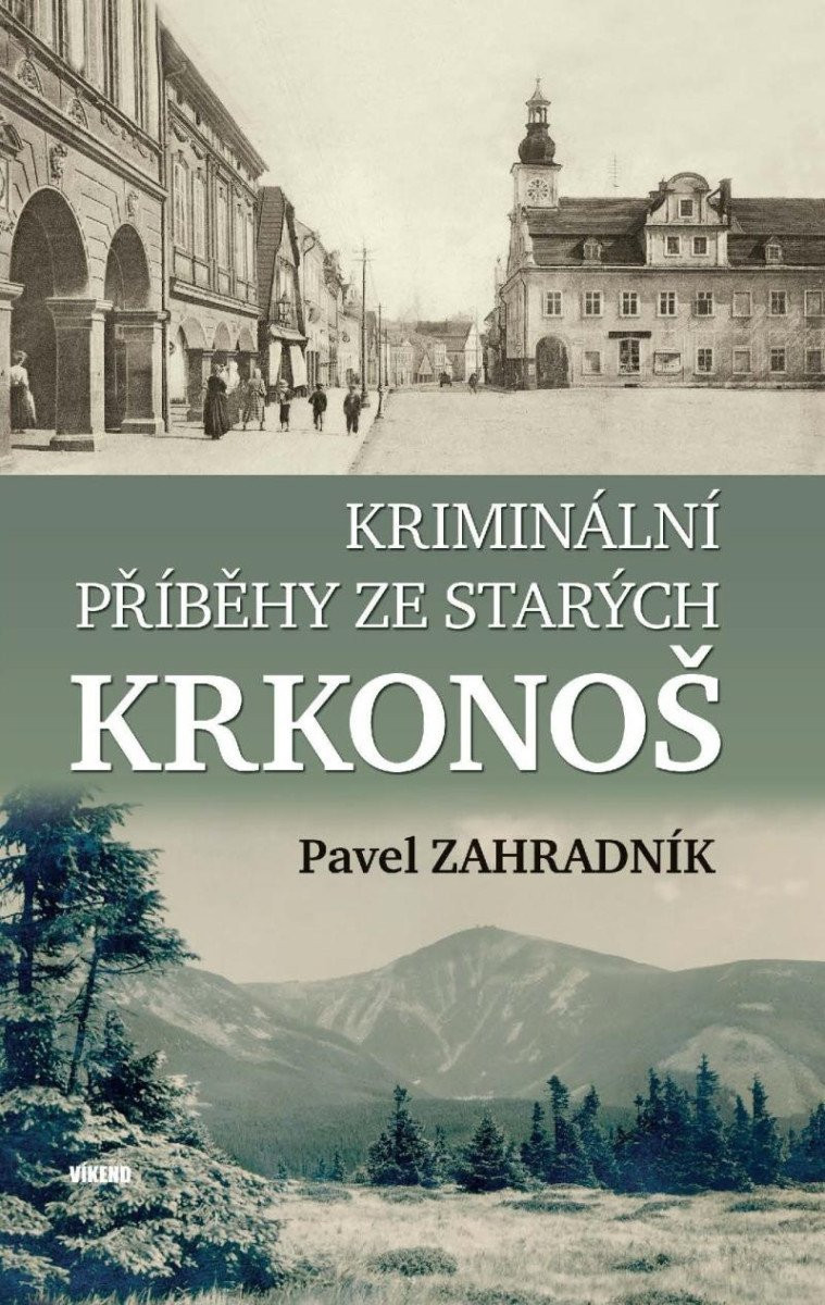 Kriminální příběhy ze starých Krkonoš - Pavel Zahradník