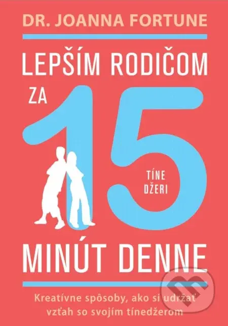 Lepším rodičom za 15 min denne: Tínedžeri - Joanna Fortune