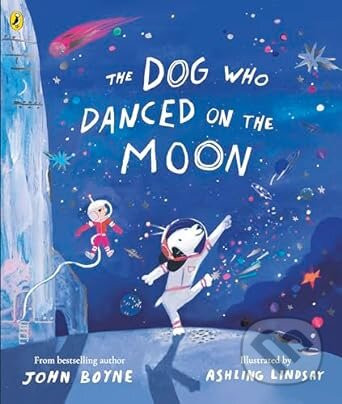 The Dog Who Danced on the Moon - John Boyne, Ashling Lindsay (Ilustrátor)