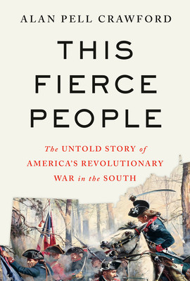 This Fierce People: The Untold Story of America's Revolutionary War in the South (Crawford Alan Pell)(Pevná vazba)