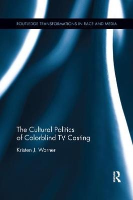 The Cultural Politics of Colorblind TV Casting (Warner Kristen J.)(Paperback)