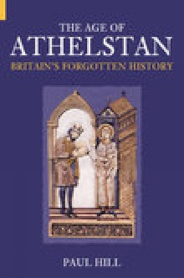 The Age of Athelstan: Britain's Forgotten History (Hill Paul)(Paperback)