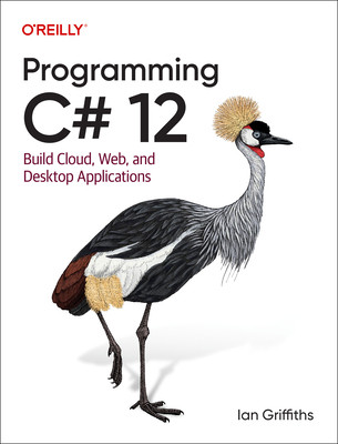 Programming C# 12: Build Cloud, Web, and Desktop Applications (Griffiths Ian)(Paperback)
