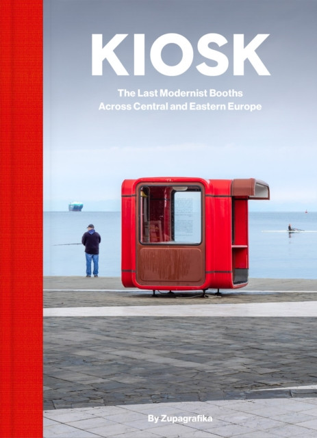 Kiosk - The Last Modernist Booths Across Central And Eastern Europe (Zupagrafika)(Pevná vazba)