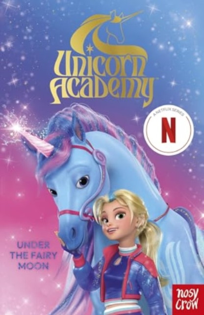 Unicorn Academy: Under the Fairy Moon - A book of the Netflix series (Nosy Crow Ltd)(Paperback / softback)