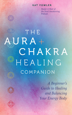 The Aura & Chakra Healing Companion: A Beginner's Guide to Healing and Balancing Your Energy Body (Fowler Kat)(Pevná vazba)