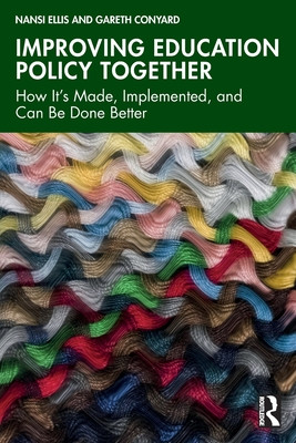 Improving Education Policy Together: How It's Made, Implemented, and Can Be Done Better (Ellis Nansi)(Paperback)