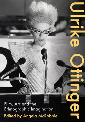 Ulrike Ottinger: Film, Art and the Ethnographic Imagination (McRobbie Angela)(Paperback)
