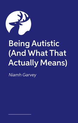 Being Autistic (and What That Actually Means) (Garvey Niamh)(Paperback)