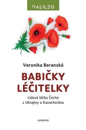 Babičky léčitelky - Lidová léčba Čechů z Ukrajiny a Kazachstánu - Veronika Beranská