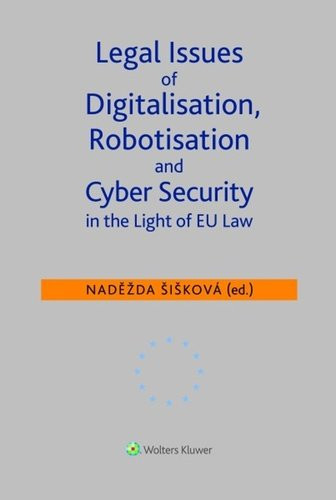 Legal Issues of Digitalisation, Robotization and Cyber Security - Naděžda Šišková