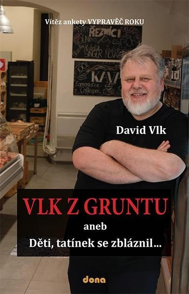 Vlk z Gruntu aneb Děti, tatínek se zbláznil... - David Vlk