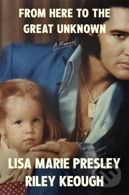 From Here to the Great Unknown - Lisa Marie Presley, Riley Keough