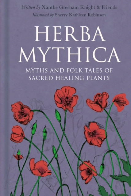 Herba Mythica - Myths and Folk Tales of Sacred Healing Plants (Gresham-Knight Xanthe)(Pevná vazba)
