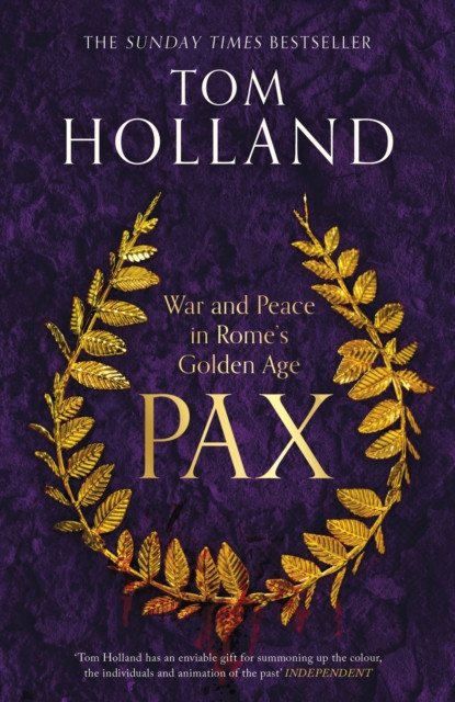 Pax - War and Peace in Rome's Golden Age - THE SUNDAY TIMES BESTSELLER (Holland Tom)(Paperback / softback)