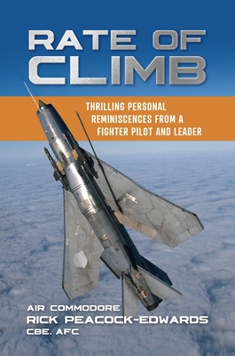 Rate of Climb: Thrilling Personal Reminiscences from a Fighter Pilot and Leader (Peacock-Edwards Rick)(Paperback)