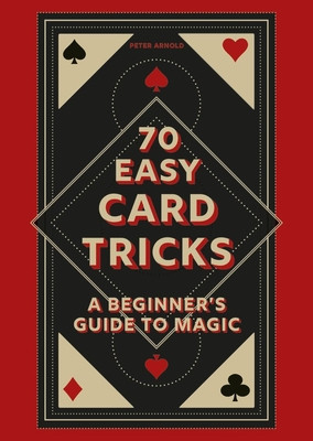 70 Easy Card Tricks: A Beginner's Guide to Magic (Arnold Peter)(Pevná vazba)