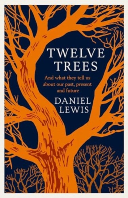 Twelve Trees - And What They Tell Us About Our Past, Present and Future (Lewis Daniel)(Pevná vazba)