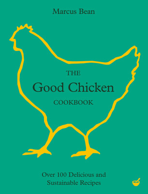 The Good Chicken Cookbook: Over 100 Delicious and Sustainable Recipes (Bean Marcus)(Pevná vazba)