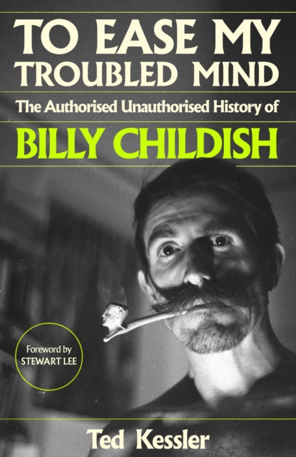 To Ease My Troubled Mind - The Authorised Unauthorised History of Billy Childish (Kessler Ted)(Pevná vazba)