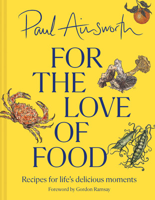 For the Love of Food: Recipes for Life's Delicious Moments (Ainsworth Paul)(Pevná vazba)