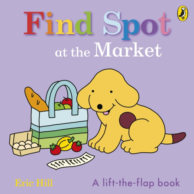 Find Spot at the Market - A Lift-the-Flap Story (Hill Eric)(Board book)