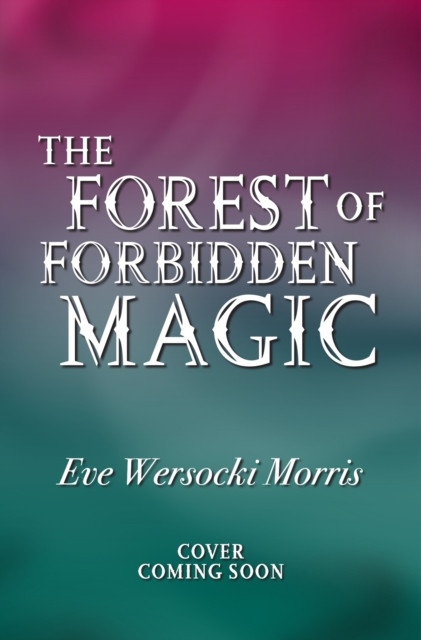Forest of Forbidden Magic - A spooky supernatural adventure of spine-tingling mystery (Wersocki Morris Eve)(Paperback / softback)