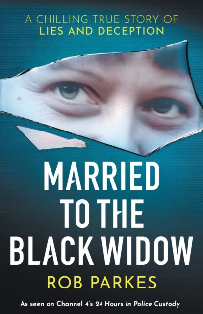 Married to the Black Widow - A chilling true story of lies and deception (Parkes Rob)(Paperback / softback)