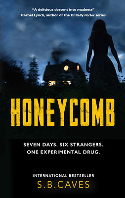 Honeycomb: Seven Days. Six Strangers. One Experimental Drug. (Caves S. B.)(Paperback)