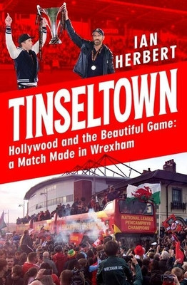 Tinseltown: Hollywood and the Beautiful Game - A Match Made in Wrexham (Herbert Ian)(Paperback)