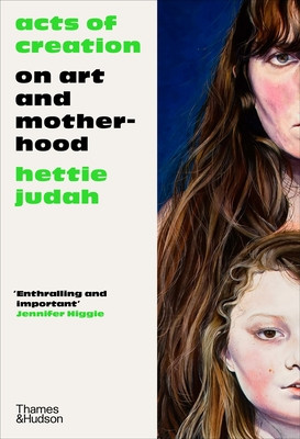 Acts of Creation: On Art and Motherhood (Judah Hettie)(Pevná vazba)