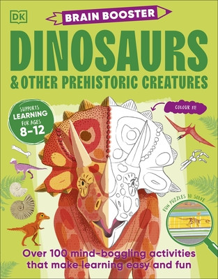 Brain Booster Dinosaurs and Other Prehistoric Creatures - Over 100 Mind-Boggling Activities that Make Learning Easy and Fun (DK)(Paperback / softback)