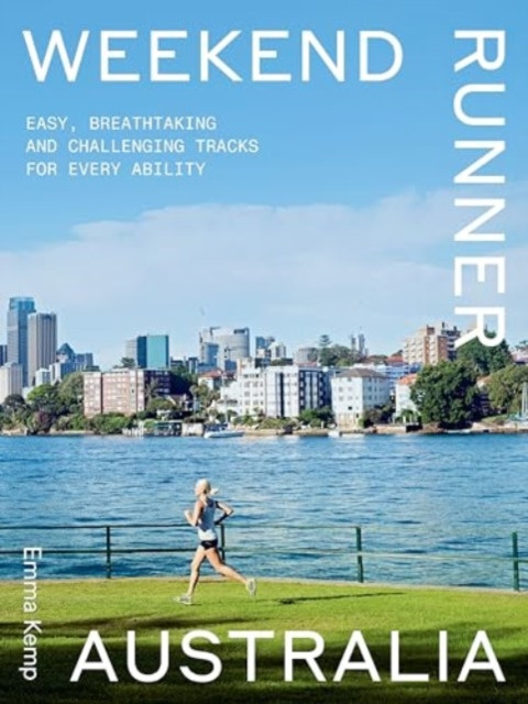 Weekend Runner Australia - Easy, Breathtaking and Challenging Tracks for Every Ability (Kemp Emma)(Paperback / softback)