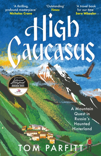 High Caucasus - A Mountain Quest in Russias Haunted Hinterland (Parfitt Tom)(Paperback / softback)