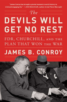 The Devils Will Get No Rest: Fdr, Churchill, and the Plan That Won the War (Conroy James B.)(Paperback)