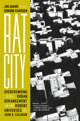 Rat City: Overcrowding and Urban Derangement in the Rodent Universes of John B. Calhoun (Adams Jon)(Pevná vazba)
