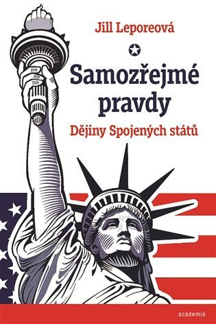 Samozřejmé pravdy - Dějiny Spojených států amerických - Jill Leporeová