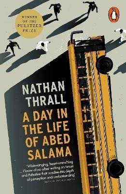 A Day in the Life of Abed Salama: A Palestine Story - Nathan Thrall