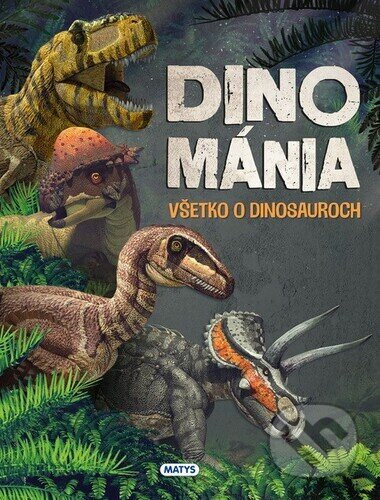 Dinománia Všetko o dinosauroch - Matys