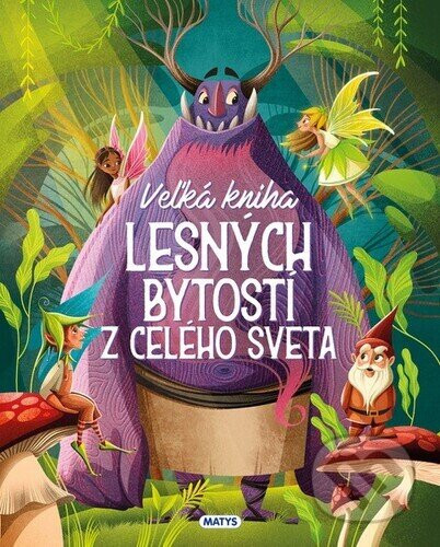 Veľká kniha lesných bytostí z celého sveta - Matys