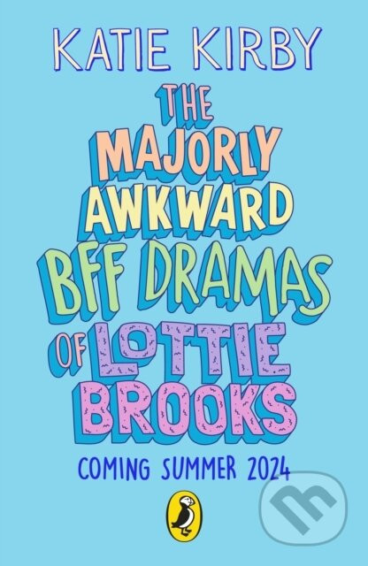 The Majorly Awkward BFF Dramas of Lottie Brooks - Katie Kirby