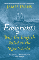Emigrants: Why the English Sailed to the New World (Evans James)(Paperback)