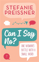 Can I Say No? - One Woman's Battle with a Small Word (Preissner Stefanie)(Paperback / softback)