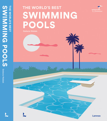 Swimming Pools: The World's Best (Lannoo Publishers)(Pevná vazba)
