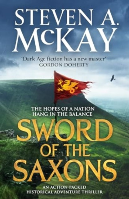 Sword of the Saxons - An action-packed historical adventure thriller (McKay Steven A.)(Paperback / softback)