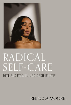 Radical Self-Care: Rituals for Inner Resilience (Moore Rebecca)(Pevná vazba)